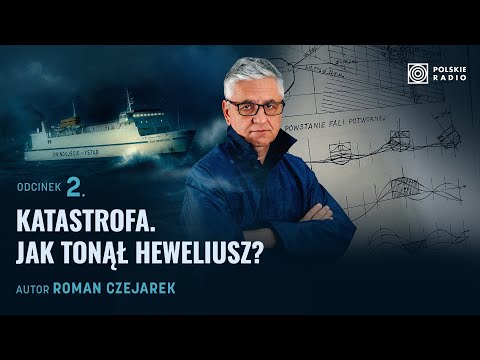 Katastrofa. Jak tonął Heweliusz? I Heweliusz. Prawdziwa historia #2