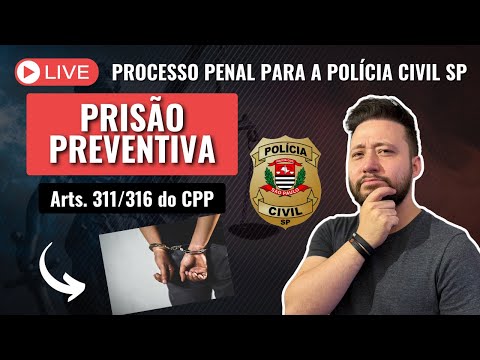 [LIVE] PRISÃO PREVENTIVA (Arts. 311/316 do CPP) para a Polícia Civil SP
