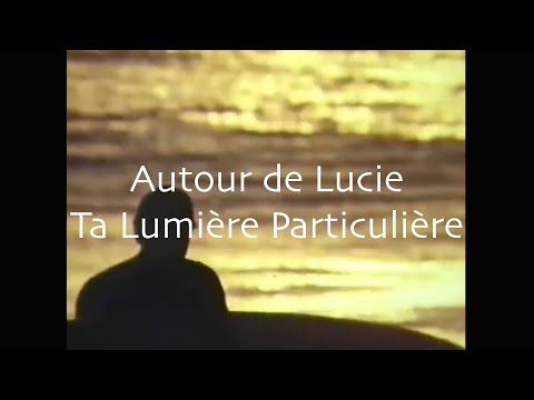 Autour de Lucie - Ta lumière particulière