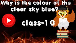 Why is the colour of the clear sky blue?