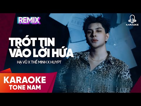 [ KARAOKE TONE NAM ] TRÓT TIN VÀO LỜI HỨA REMIX | HẠ VŨ x HUY PT | Beat Gốc Có Bè