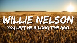 Willie Nelson - You Left Me A Long, Long Time Ago (Lyrics)
