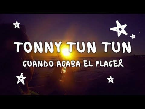 Tonny Tun Tun - Cuando Acaba El Placer (Video Con Letra)