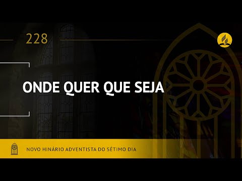 Novo Hinário Adventista • Hino 228 • Onde Quer Que Seja • (Lyrics)