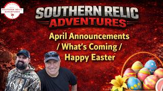 April Announcements and Happy Easter From Southern Relic Adventures