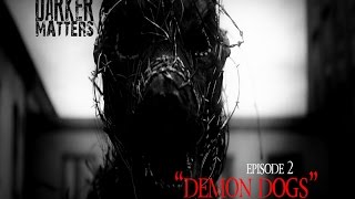 Demon Dogs of West Virginia-Darker Matters -E02