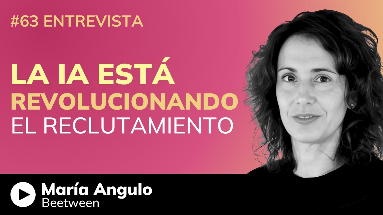 IA en el Reclutamiento: ¿Cómo Transformará tu Empresa? Con María Angulo de Beetween