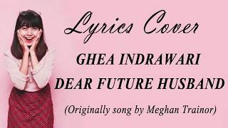 Ghea Dear Future Husband Cover (Lyrics) | Indonesian Idol 2018