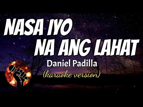 NASA IYO NA ANG LAHAT - DANIEL PADILLA (karaoke version)