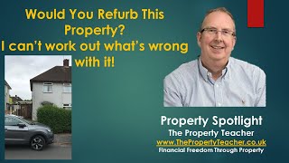 Would You Refurb This Property? I can't work out what's wrong with it!