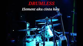 Download lagu ELEMENT AKU CINTA KAU - DRUMLESS  mp3