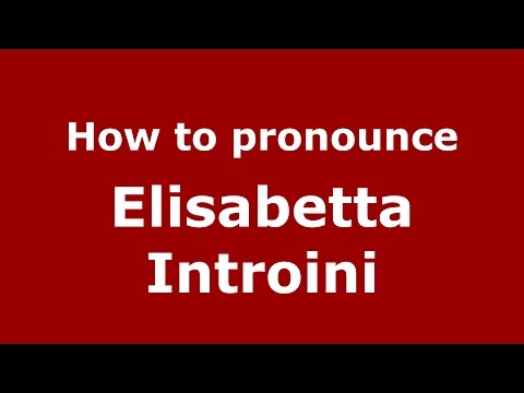 How to pronounce Elisabetta Introini (Italian/Italy)  - PronounceNames.com