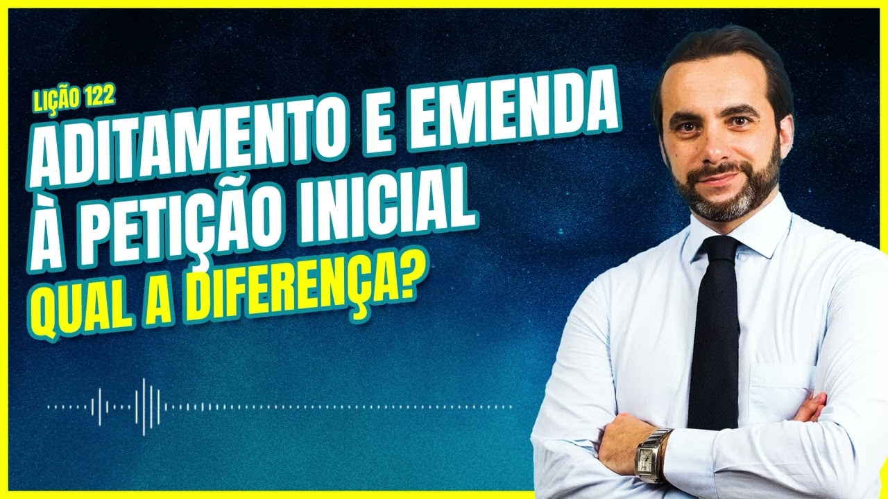 Aditamento e emenda à petição inicial - Qual a diferença?
