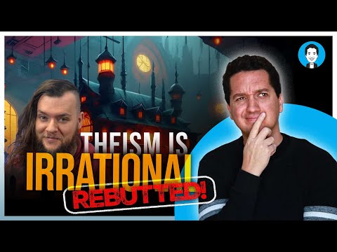 "Your Belief in God is Irrational" (REBUTTED)