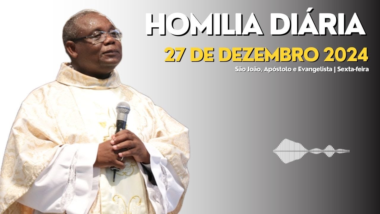 HOMILIA DIÁRIA | São João, Apóstolo e Evangelista | Sexta-feira