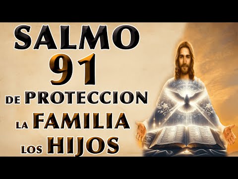 SALMO 91: PROTECCIÓN PARA FAMILIA Y HIJOS