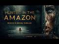 HUNTED IN THE AMAZON Full Movie 2025 Action Adventure English