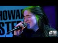 Billie Eilish “When the Party’s Over” Live on the Howard Stern Show Billie Eilish “When the Party’s Over” Live on the Howard Stern Show