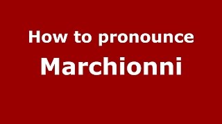 How to pronounce Marchionni