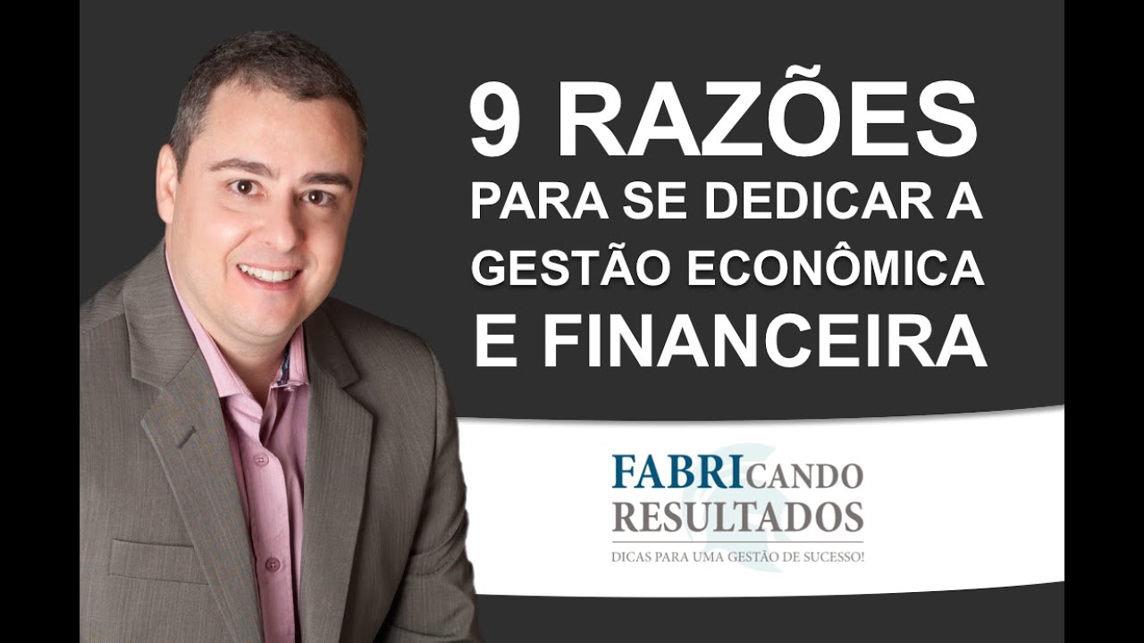 9 Razões para se dedicar à Gestão Econômica e Financeira.