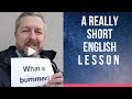 Meaning Of WHAT A BUMMER And BUMMED OUT A Really Short English Lesson With Subtitles