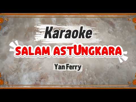 SALAM ASTUNGKARA YAN FERRY ( KARAOKE NO VOCAL )