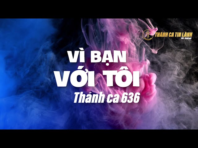 THÁNH CA 636 | VÌ BẠN VỚI TÔI | KARAOKE THÁNH CA TIN LÀNH