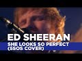 Ed Sheeran - She Looks So Perfect (5SOS Cover ...