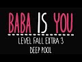 Baba Is You - Level Fall Extra 3 - Deep pool - Solution