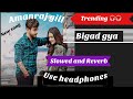 Bigad Gaya New Haryanvi Song 2024 Latest Haryanvi Song 2024 Slowed And Reverb