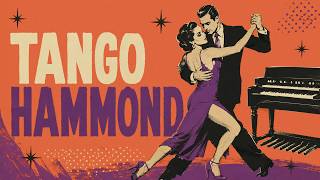 TANGO HAMMOND Vol. 1 • Passionate Organ Melodies & Dramatic Tango Nuevo | ORGAN MANIA