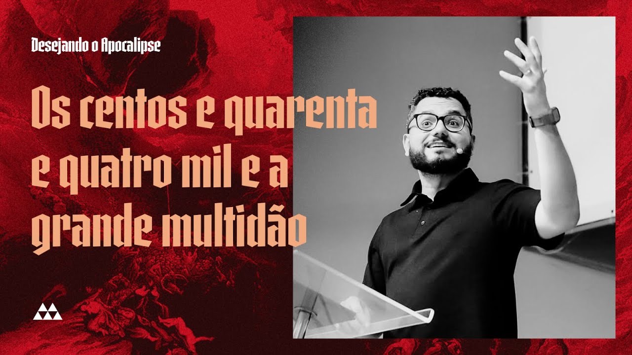 14. Os centos e quarenta e quatro mil e a grande multidão (Apocalipse 7) | Pr. Yago Martins