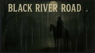 Black River Road - Ballads of the Black Heart