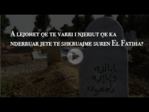 A lejohet të shkruajmë suren El Fatiha te varri i një njeriu që ka ndërruar jetë?