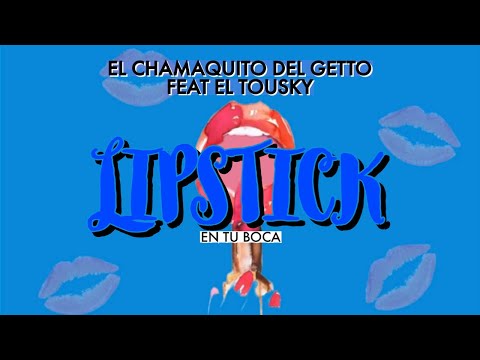 EL CHAMAQUITO DEL GETTO - LIPSTICK FEAT EL TOUSKY (AUDIO OFICIAL) #oth