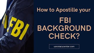 How to Apostille your FBI Background Check? | American Notary Service Center | usnotarycenter.com