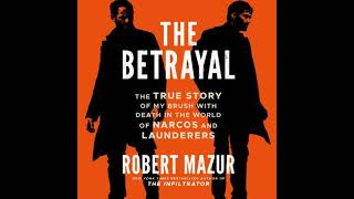 Betrayal: The True Story of My Brush with Death in the World of Narcos and Launderers - Robert Mazur