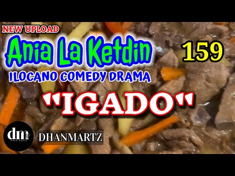 ILOCANO COMEDY DRAMA | IGADO | ANIA LA KETDIN 159 | NEW UPLOAD