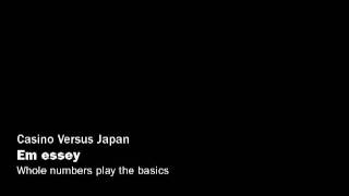 Casino Versus Japan • Em essey