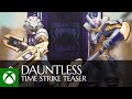 Dauntless Time Strike Teaser / Xbox