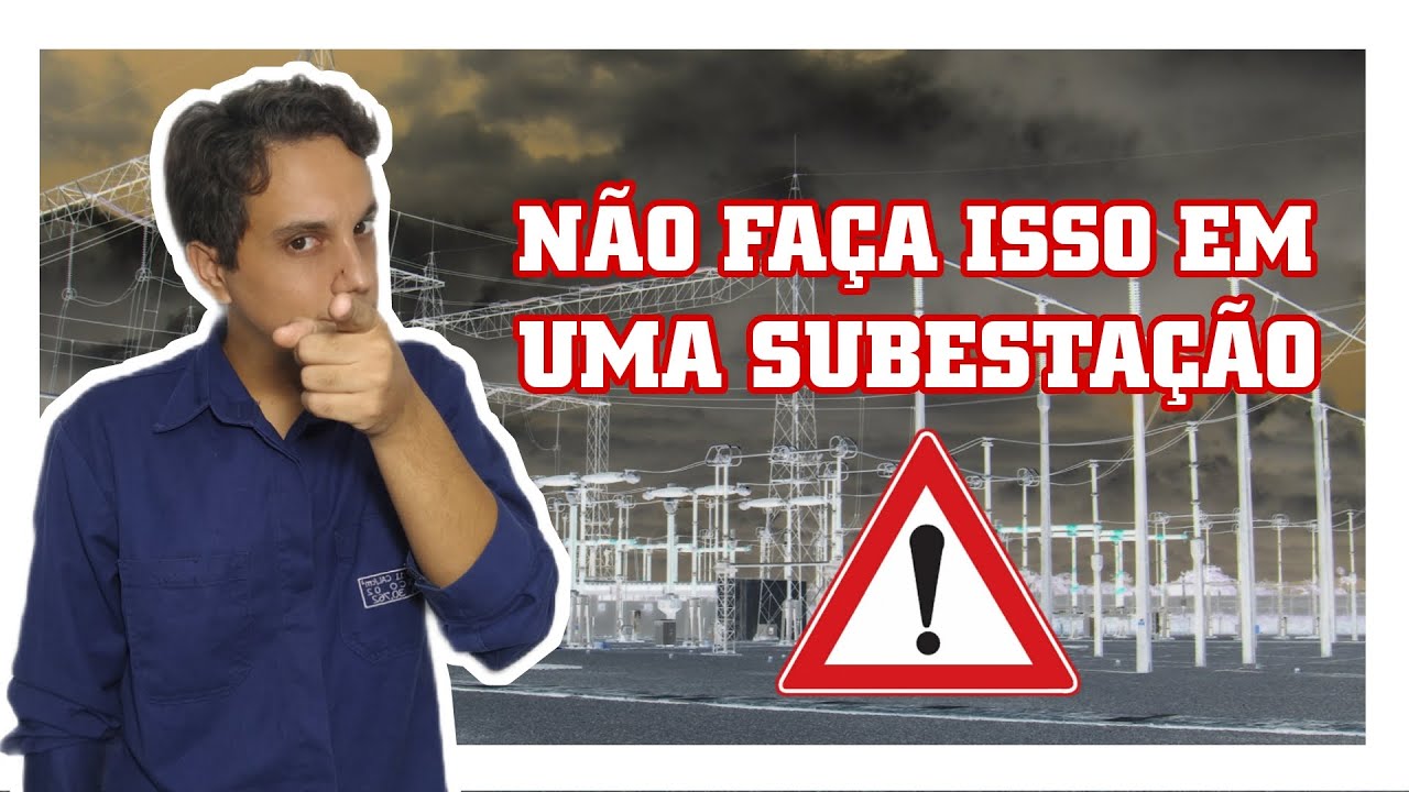 O que você NÃO deve fazer em uma subestação