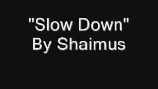 Slow Down by Shaimus