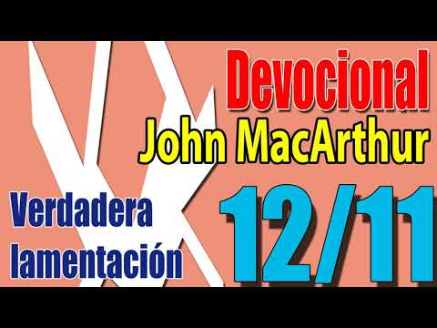 Devocional JohnMacarthur 12/11 - Verdadera lamentación