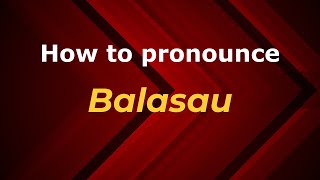 How to pronounce Balasau