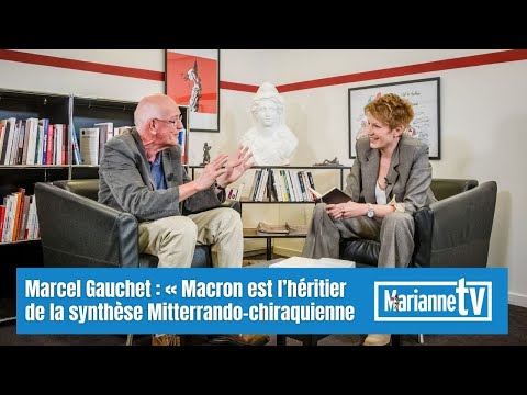 Marcel Gauchet : « Macron est l’héritier de la synthèse Mitterrando-chiraquienne »