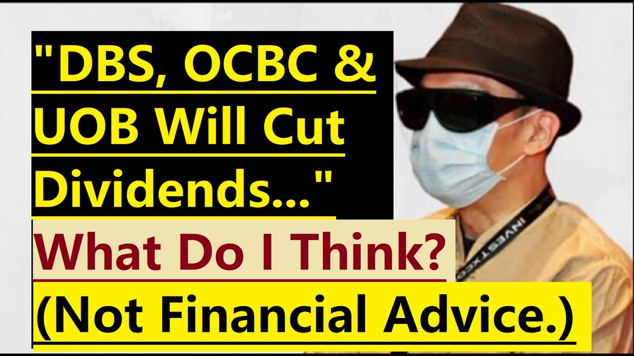 Singapore Banks To Cut Dividends? Why Do I Think It Is Fear Mongering? (Not Financial Advice.)