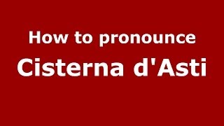 How to pronounce Cisterna D'Asti