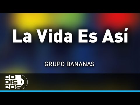 La Vida Es Así, Grupo Bananas - Audio