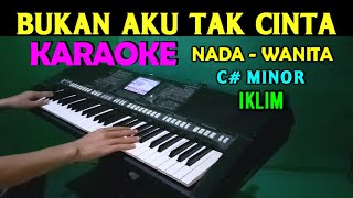 Download lagu BUKAN AKU TAK CINTA - Iklim | KARAOKE Nada Wanita, HD mp3