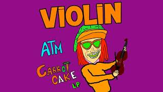 ATM $ Carrot Cake - Violin Instrumental - [CARROT CAKE LP]